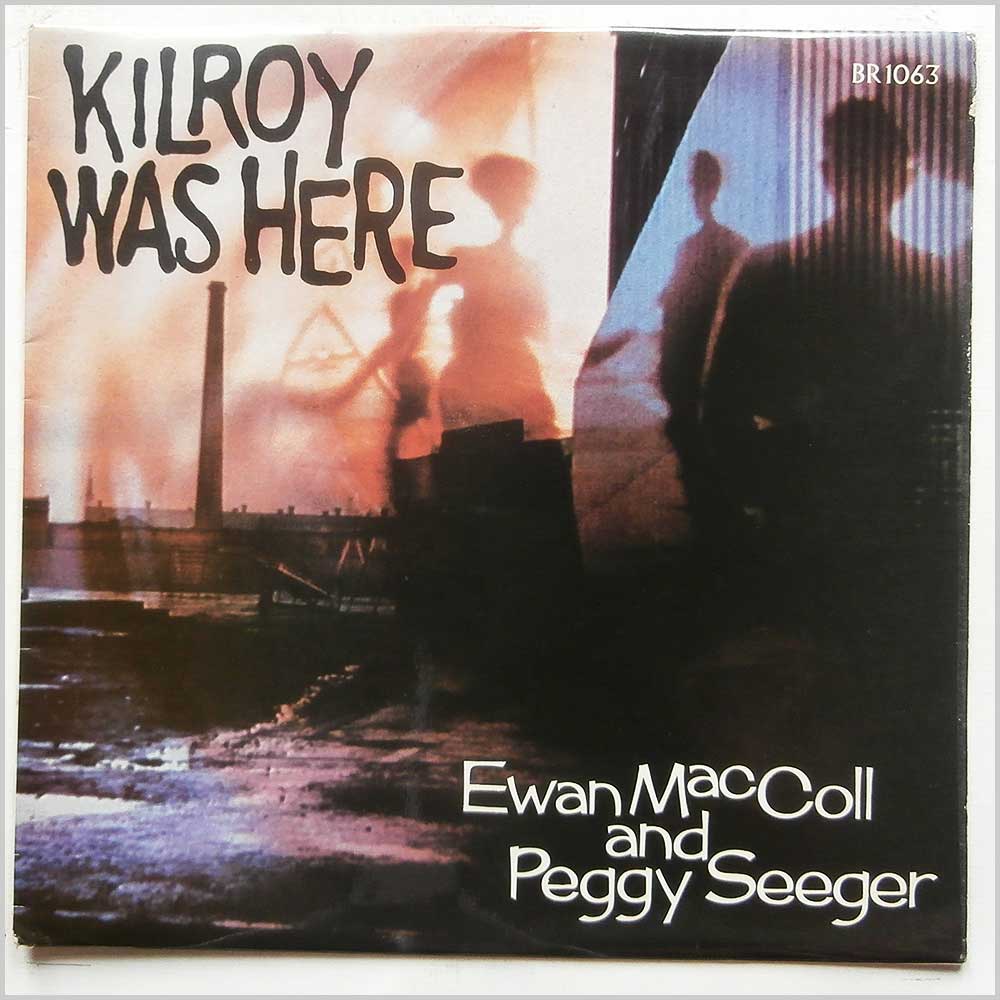 Ewan MacColl, Peggy Seeger - Kilroy Was Here (BR 1063)