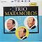 Trio Matamoros - Trio Matamoros